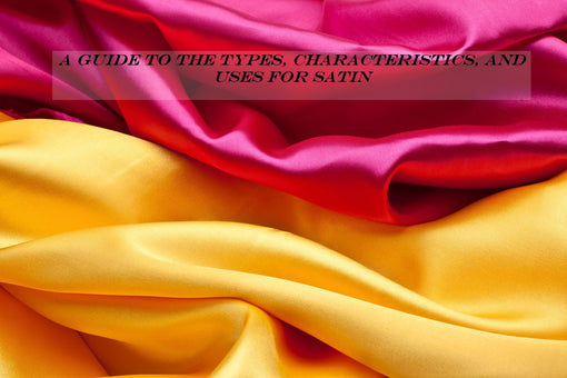 A Guide to the Types, Characteristics, and Uses for Satin