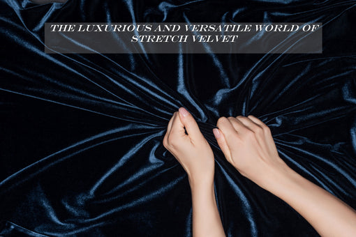 The Luxurious and Versatile World of Stretch Velvet
